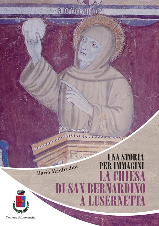 Una storia per immagini. La chiesa di San Bernardino a Lusernetta - Ilario Manfredini - copertina