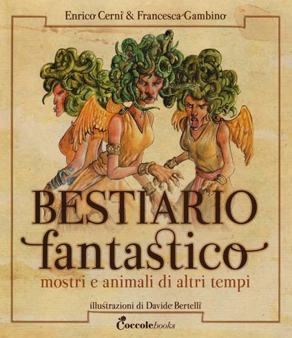 Bestiario fantastico. Mostri e animali di altri tempi. Ediz. a colori - Enrico Cerni,Francesca Gambino - copertina