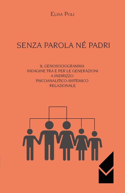 Senza parola né padri. Il genosociogramma indagine tra e per le generazioni a indirizzo psicoanalitico-sistemico relazionale - Elisa Poli - copertina