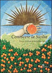 Conoscere la Sicilia. Piccola antologia di storia arte cultura - Sara Favarò - copertina