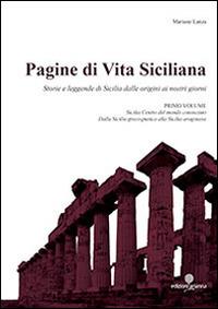 Pagine di vita siciliana. Storie e leggende di Sicilia dalle origini ai nostri giorni. Vol. 1: Sicilia centro del mondo conosciuto. - Mariano Lanza - copertina