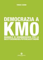 Democrazia a km 0. Manuale di disobbedienza per la restituzione del poetere ai cittadini