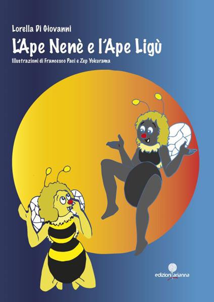 L'ape Nenè e l'ape Ligù - Lorella Di Giovanni - copertina