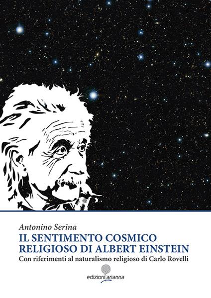 Il sentimento cosmico religioso di Albert Einstein con riferimenti al naturalismo religioso di Carlo Rovelli - Antonino Serina - copertina