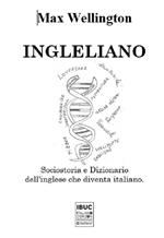 Ingleliano. Sociostoria e dizionario dell'inglese che diventa italiano