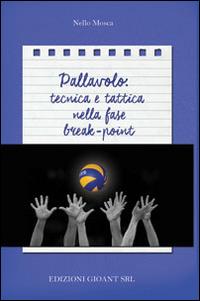 Pallavolo. Tecnica e tattica nella fase break point - Nello Mosca - copertina