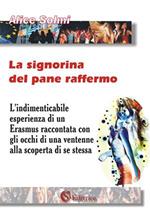 La signorina del pane raffermo. L'indimenticabile esperienza di un Erasmus raccontata con gli occhi di una ventenne alla scoperta di se stessa