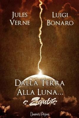 Dalla terra alla luna... e zombie - Jules Verne,Luigi Bonaro - copertina