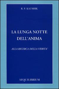 La lunga notte dell'anima. Alla ricerca della verità - R. P. Kaushik - copertina