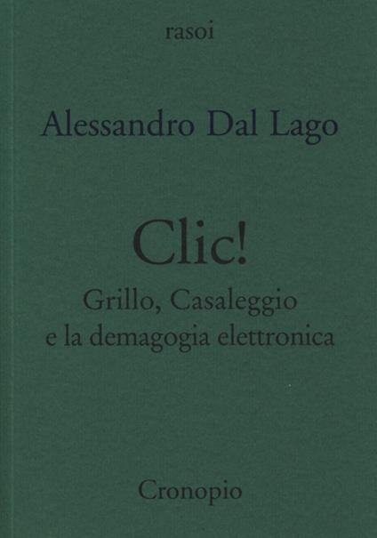 Clic. Grillo, Casaleggio e la demagogia elettronica - Alessandro Dal Lago - copertina