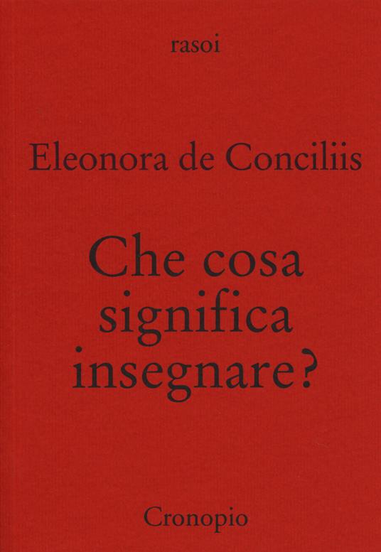 Che cosa significa insegnare? - Eleonora De Conciliis - copertina