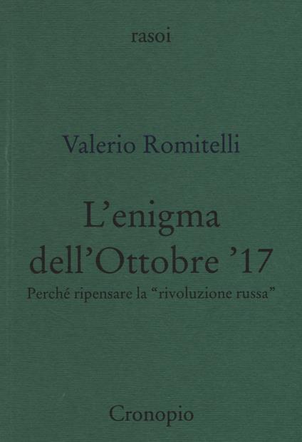 L' enigma dell'Ottobre '17. Perché ripensare la «rivoluzione russa» - Valerio Romitelli - copertina