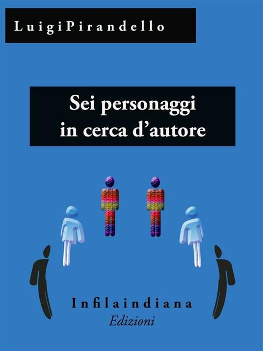 Sei personaggi in cerca d'autore - Luigi Pirandello - ebook