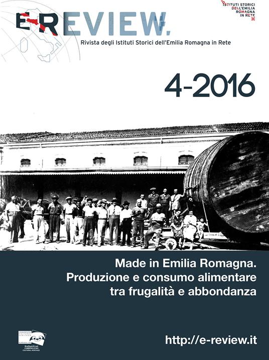 E-Review. Rivista degli Istituti Storici dell'Emilia Romagna in Rete (2016). Nuova ediz.. Vol. 4: Made in Emilia Romagna. Produzione e consumo alimentare tra frugalità e abbondanza. - copertina