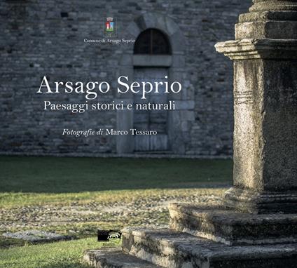 Arsago Seprio. Paesaggi storici e naturali. Ediz. illustrata - Martino Rosso - copertina