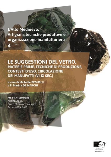 L' alto medioevo. Artigiani, tecniche produttive e organizzazione manifatturiera. Vol. 4: suggestioni del vetro. Materie prime, tecniche di produzione, contesti d'uso, circolazione dei manufatti (VI-IX sec.), Le. - copertina