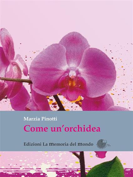 Come un'orchidea. Come ho sconfitto due volte il cancro - Marzia Pinotti - ebook