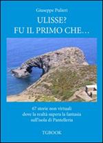 Ulisse? Fu il primo che... 67 storie non virtuali dove la realtà supera la fantasia sull'isola di Pantelleria