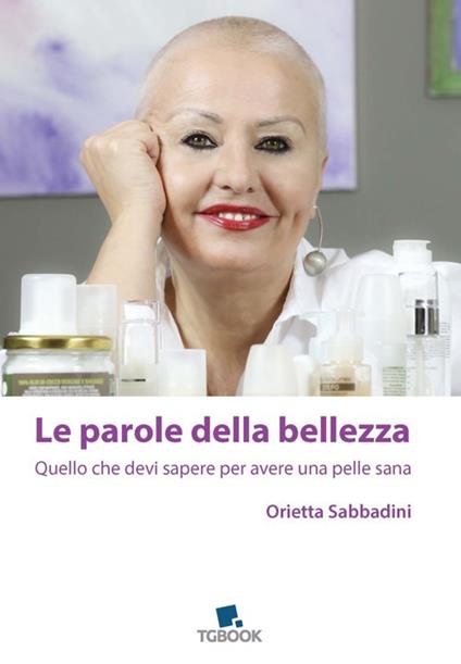 Le parole della bellezza. Quello che devi sapere per avere una pelle sana - Orietta Sabbadini - copertina