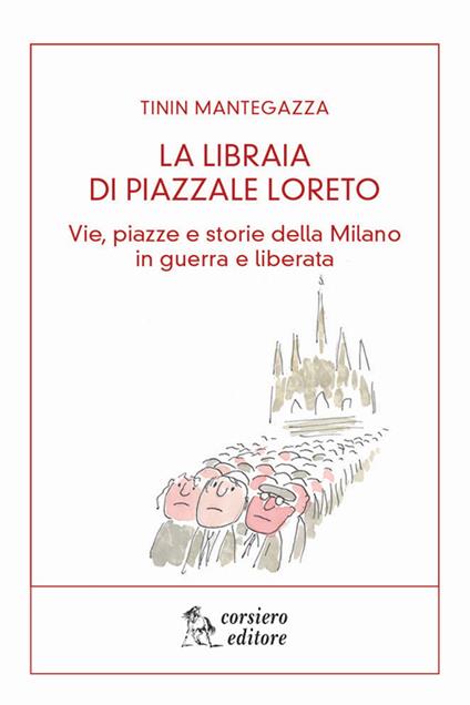 La libraia di piazzale Loreto. Vie, piazze e storie di Milano in guerra e liberata - Tinin Mantegazza - copertina