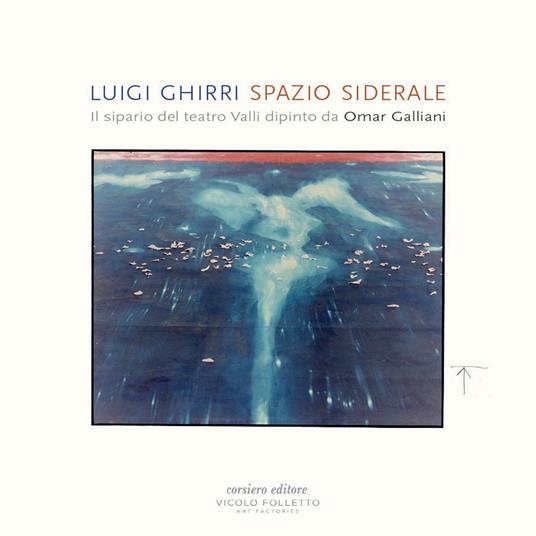 Spazio siderale. Il sipario del teatro Valli dipinto da Omar Galliani. Ediz. italiana e inglese - Luigi Ghirri - copertina