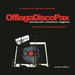 Offlaga Disco Pax. Una piccola rivoluzione reggiana. Ediz. illustrata