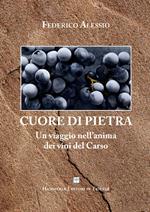 Cuore di pietra. Un viaggio nell'anima dei vini del Carso