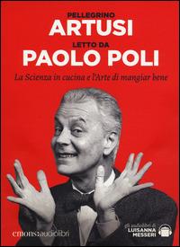 La scienza in cucina e l'arte di mangiar bene letto da Paolo Poli. Audiolibro. CD Audio formato MP3. Ediz. integrale - Pellegrino Artusi - copertina