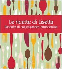 Le ricette di Lisetta. Raccolta di cucina umbro-stronconese - Luisa Basili Anasetti - copertina