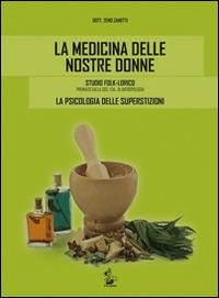 La medicina delle nostre donne. Studio folk-lorico. La psicologia delle superstizioni - Zeno Zanetti - copertina