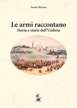 Le armi raccontano. Storia e storie dell'Umbria