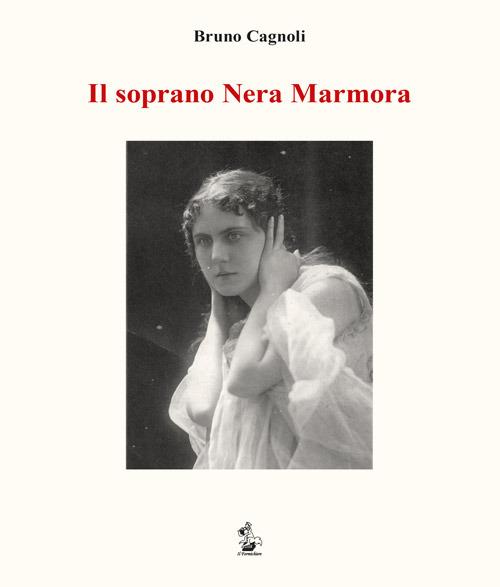 Il soprano Nera Marmora - Bruno Cagnoli - copertina