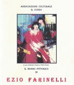 Il mondo pittorico di Ezio Farinelli. Catalogo della mostra. Ediz. illustrata