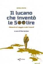 Il lucano che inventò le 500 lire. Memorie di viaggio e altri ricordi