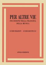 Per altre vie. Incursioni nella filosofia della musica