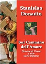 Sul cammino dell'amore. Simone di Cirene e altre storie minime