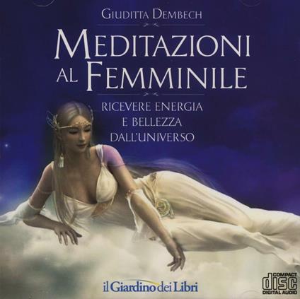 Meditazioni al femminile. Ricevere energia e bellezza dall'universo - Giuditta Dembech - copertina