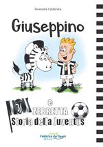 Giuseppino e Zebretta. Storia della Juventus