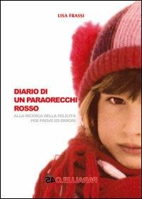 Diario di un paraorecchi rosso. Alla ricerca delle felicità per prove ed errori - Lisa Frassi - copertina