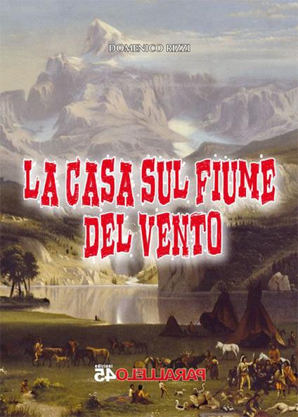 La casa sul fiume del vento - Domenico Rizzi - copertina