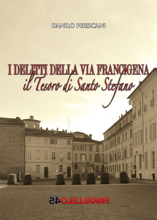 Il tesoro di santo Stefano. I delitti della via Francigena - Danilo Persicani - copertina