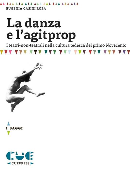 La danza e l'agitprop. I teatri-non-teatrali nella cultura tedesca del ventesimo secolo - Eugenia Casini Ropa - ebook