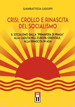 Crisi, crollo e rinascita del socialismo. Il socialismo dalla «primavera di Praga» alla caduta nell'Europa orientale, alla rinascita in Asia
