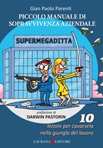 Piccolo manuale di sopravvivenza aziendale. 10 lezioni per cavarsela nella giungla del lavoro