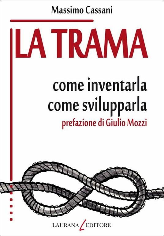 La trama. Come inventarla. Come svilupparla - Massimo Cassani - copertina