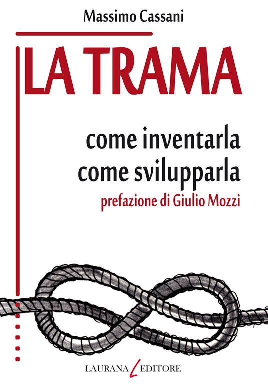 La trama. Come inventarla. Come svilupparla - Massimo Cassani - ebook