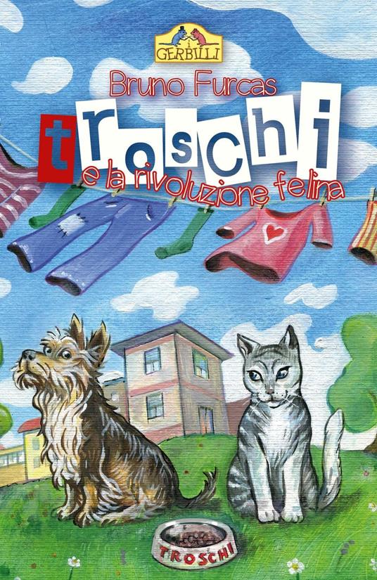 Troschi e la rivoluzione felina. Storia di un abbaio e di tanti miagolii - Bruno Furcas - copertina