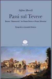 Passi sul Tevere. Roma «fiumarola» da Ponte Rotto a Ponte Mazzini - Stefano Marcelli - copertina