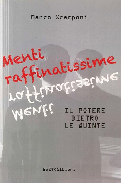 Menti raffinatissime. Il potere dietro le quinte - Marco Scarponi - copertina