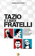 Tazio e i suoi fratelli. Antologia di racconti sportivi da Nuvolari a Federer